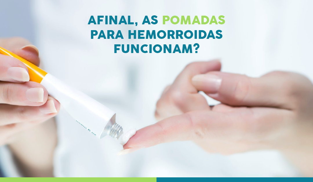 Afinal, as pomadas para hemorroidas funcionam?